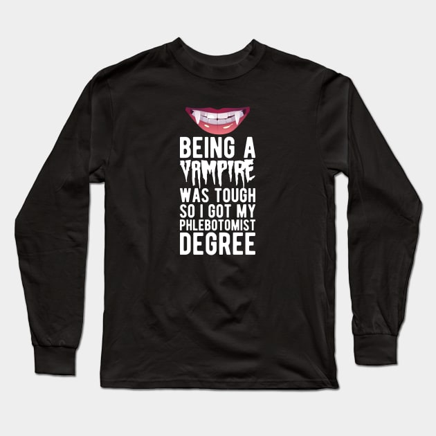 Phlebotomist - Being vampire was tough so I got my Phlebotomist degree w Long Sleeve T-Shirt by KC Happy Shop